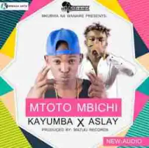 Kayumba - MTOTO MBICHI Ft. Asley